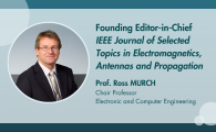 Prof. Ross MURCH Appointed Founding Editor-in-Chief of IEEE Journal of Selected Topics in Electromagnetics, Antennas and Propagation 